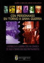 CEN PERSONAXES EN TORNO A UNHA GUERRA. A República e a Guerra Civil na Comarca de Vigo a través dos seus Protagonistas